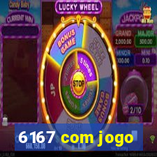 6167 com jogo